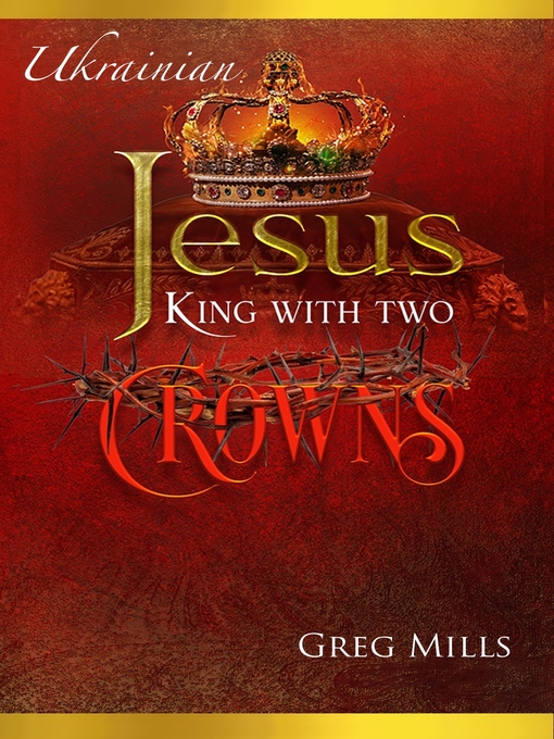 Title details for Jesus King with two Crowns by Greg Mills - Available